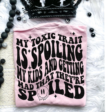 My Toxic Trait is spoiling kids Front & Back Tee